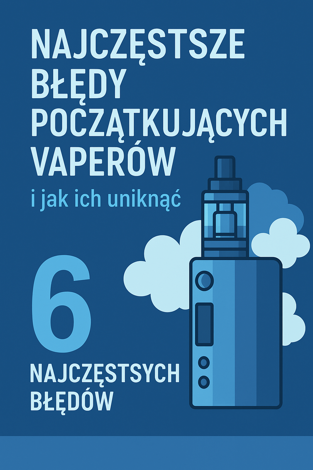 Najczęstsze błędy początkujących vaperów i jak ich uniknąć